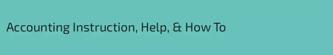 Accounting Instruction, Help, & How To
